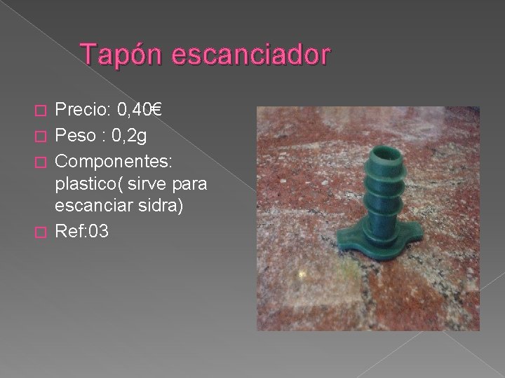 Tapón escanciador Precio: 0, 40€ � Peso : 0, 2 g � Componentes: plastico(
