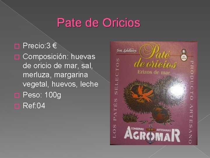 Pate de Oricios Precio: 3 € � Composición: huevas de oricio de mar, sal,