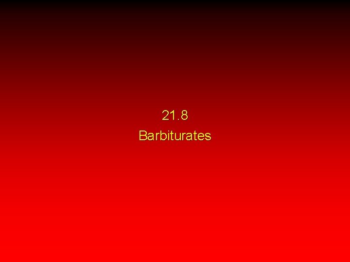 21. 8 Barbiturates 