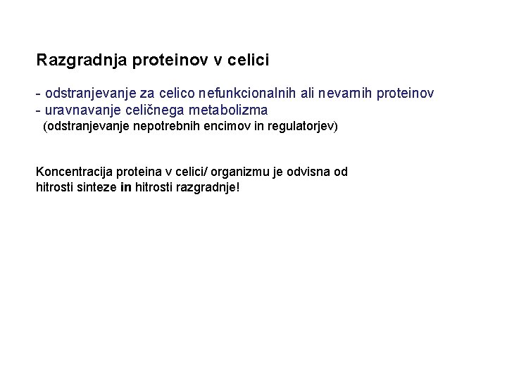 Razgradnja proteinov v celici - odstranjevanje za celico nefunkcionalnih ali nevarnih proteinov - uravnavanje