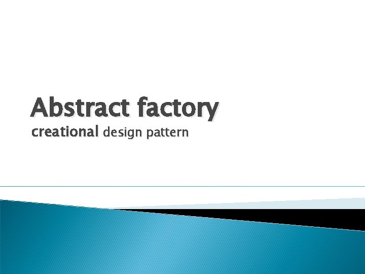 Abstract factory creational design pattern 