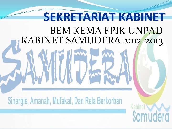 SEKRETARIAT KABINET BEM KEMA FPIK UNPAD KABINET SAMUDERA 2012 -2013 