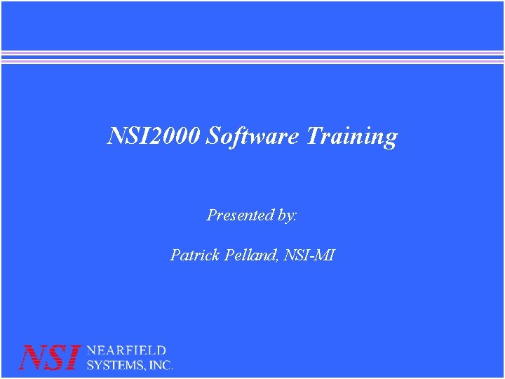 NSI 2000 Software Training Presented by: Patrick Pelland, NSI-MI 