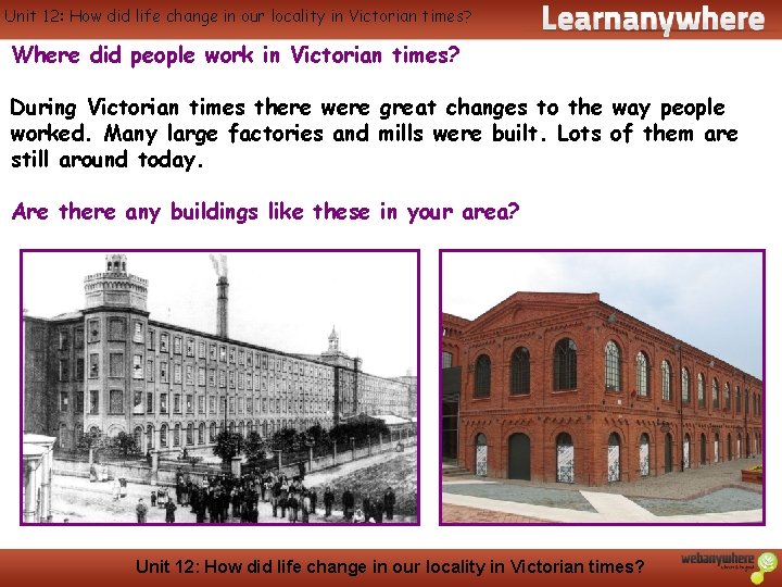 Unit 12: How did life change in our locality in Victorian times? History Where