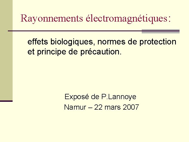 Rayonnements électromagnétiques : effets biologiques, normes de protection et principe de précaution. Exposé de