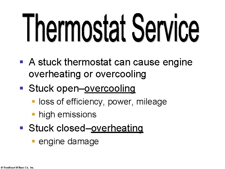 § A stuck thermostat can cause engine overheating or overcooling § Stuck open–overcooling §