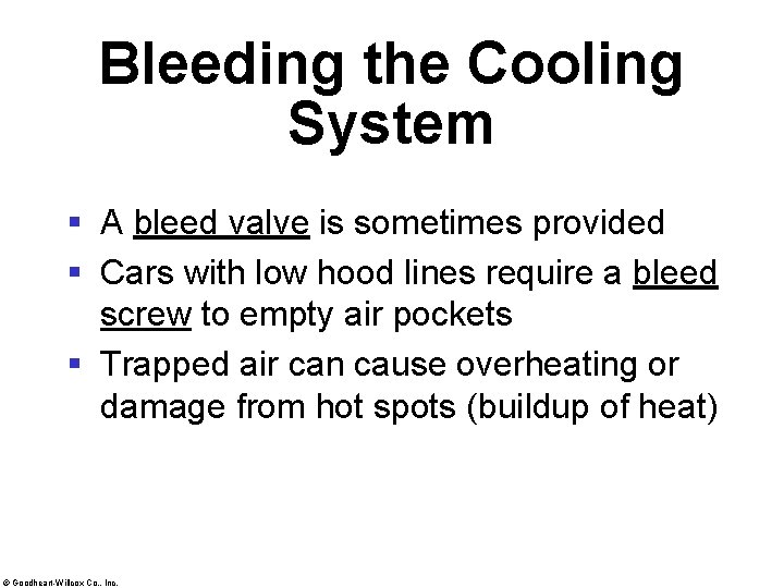 Bleeding the Cooling System § A bleed valve is sometimes provided § Cars with