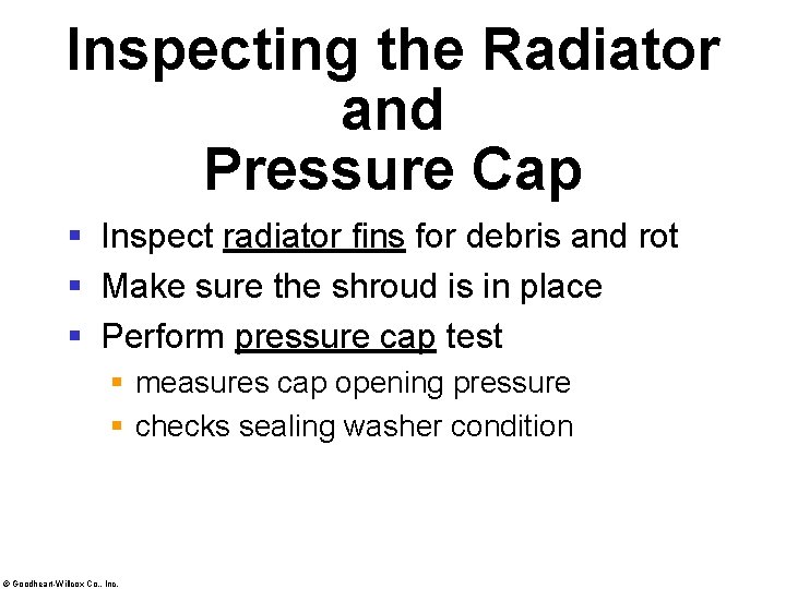 Inspecting the Radiator and Pressure Cap § Inspect radiator fins for debris and rot