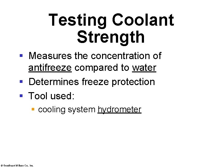 Testing Coolant Strength § Measures the concentration of antifreeze compared to water § Determines