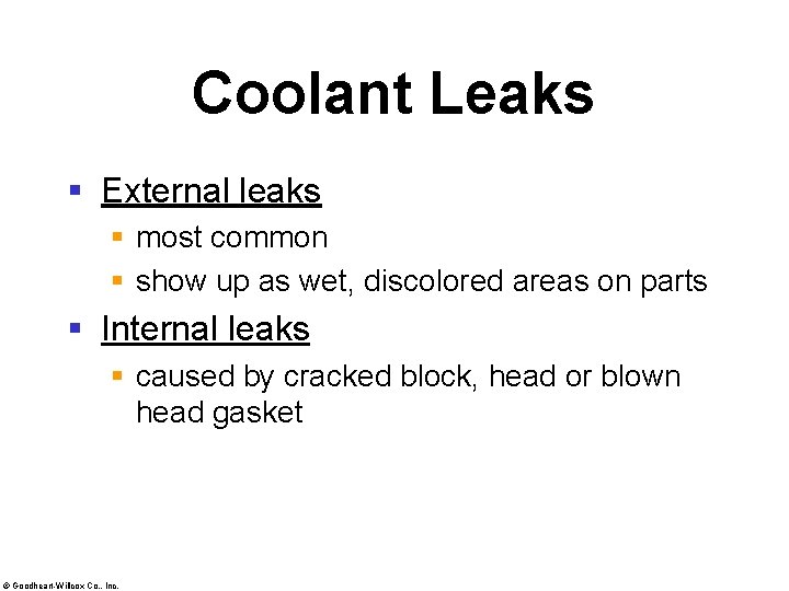 Coolant Leaks § External leaks § most common § show up as wet, discolored