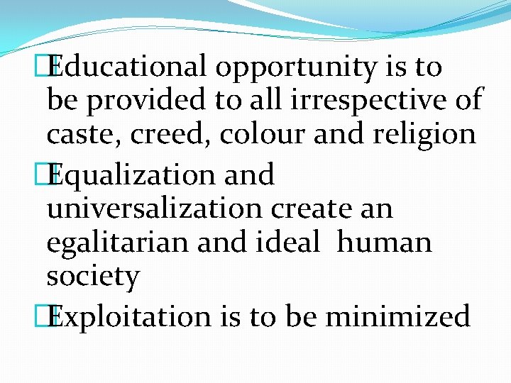 �Educational opportunity is to be provided to all irrespective of caste, creed, colour and