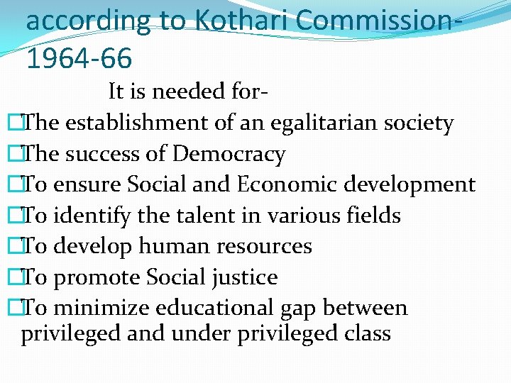 according to Kothari Commission 1964 -66 It is needed for�The establishment of an egalitarian