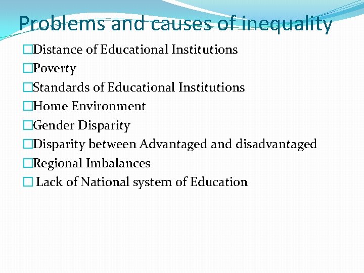 Problems and causes of inequality �Distance of Educational Institutions �Poverty �Standards of Educational Institutions