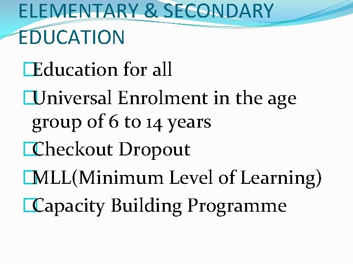 ELEMENTARY & SECONDARY EDUCATION �Education for all �Universal Enrolment in the age group of