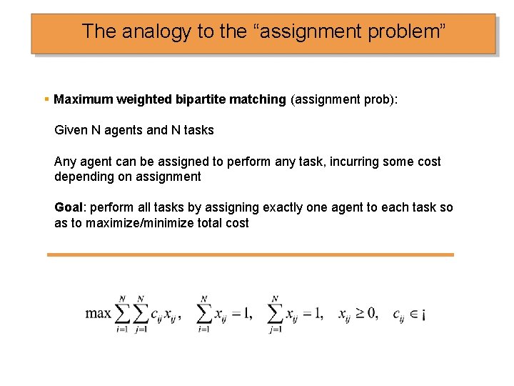 The analogy to the “assignment problem” § Maximum weighted bipartite matching (assignment prob): Given