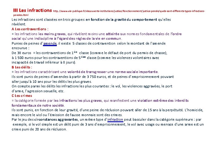 III Les infractions http: //www. vie-publique. fr/decouverte-institutions/justice/fonctionnement/justice-penale/quels-sont-differents-types-infractionspenales. html Les infractions sont classées en trois