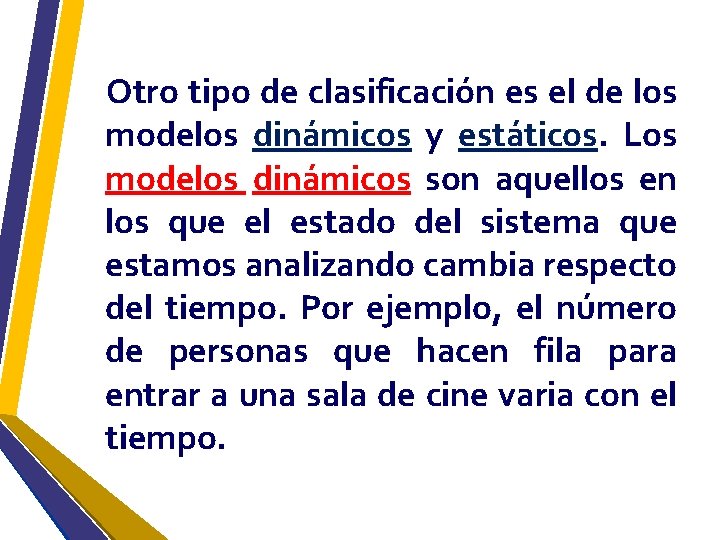 Otro tipo de clasificación es el de los modelos dinámicos y estáticos. Los modelos