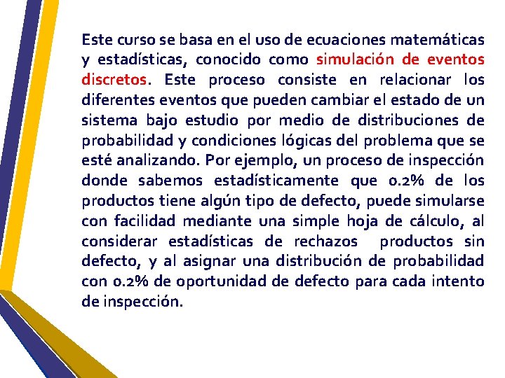 Este curso se basa en el uso de ecuaciones matemáticas y estadísticas, conocido como