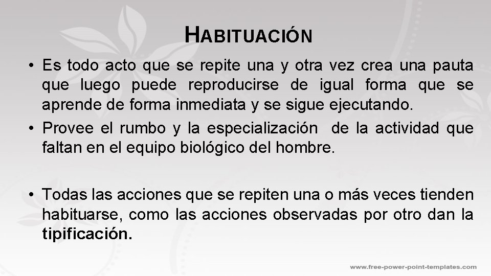 HABITUACIÓN • Es todo acto que se repite una y otra vez crea una