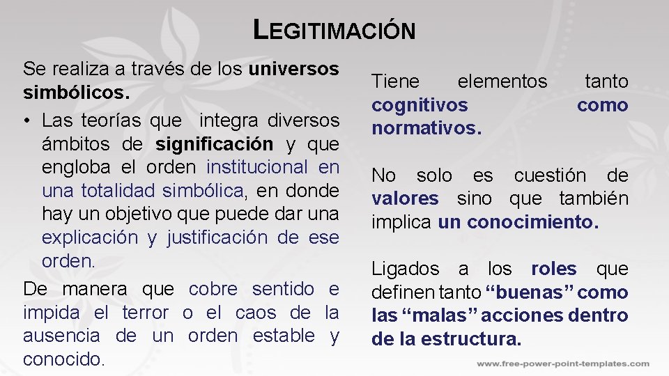 LEGITIMACIÓN Se realiza a través de los universos simbólicos. • Las teorías que integra