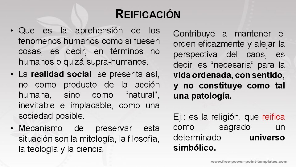 REIFICACIÓN • Que es la aprehensión de los fenómenos humanos como si fuesen cosas,