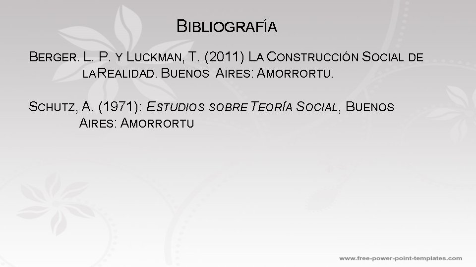 BIBLIOGRAFÍA BERGER. L. P. Y LUCKMAN, T. (2011) LA CONSTRUCCIÓN SOCIAL DE LA REALIDAD.