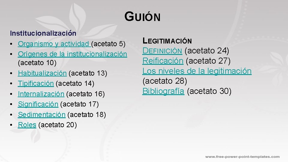 GUIÓN Institucionalización • Organismo y actividad (acetato 5) • Orígenes de la institucionalización (acetato