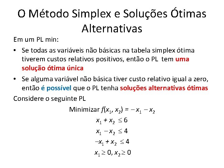 O Método Simplex e Soluções Ótimas Alternativas Em um PL min: • Se todas