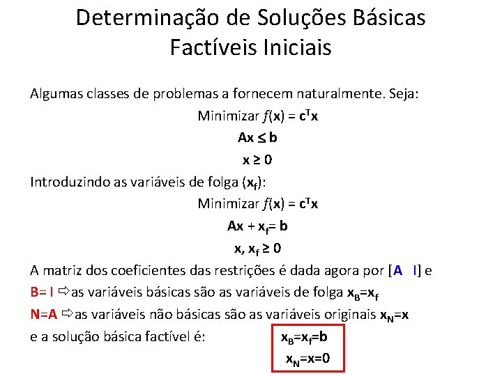 Determinação de Soluções Básicas Factíveis Iniciais Algumas classes de problemas a fornecem naturalmente. Seja: