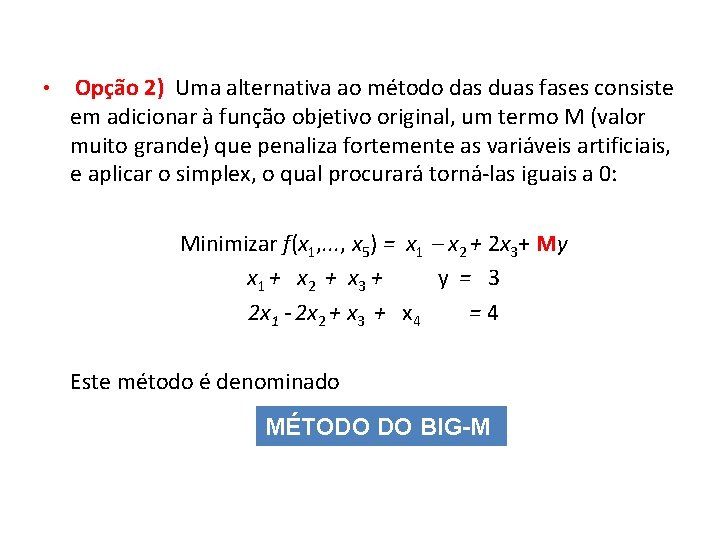  • Opção 2) Uma alternativa ao método das duas fases consiste em adicionar