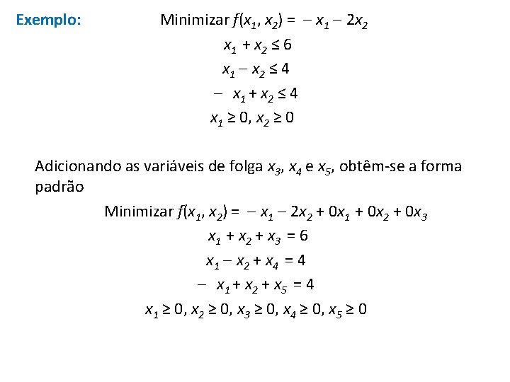 Exemplo: Minimizar f(x 1, x 2) = x 1 2 x 2 x 1