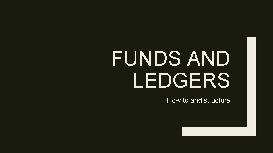 FUNDS AND LEDGERS How-to and structure 