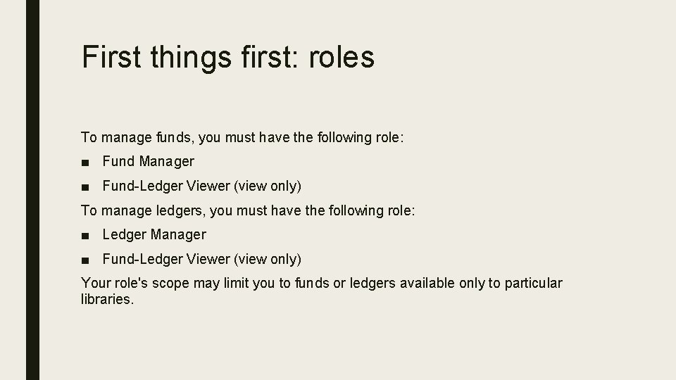 First things first: roles To manage funds, you must have the following role: ■