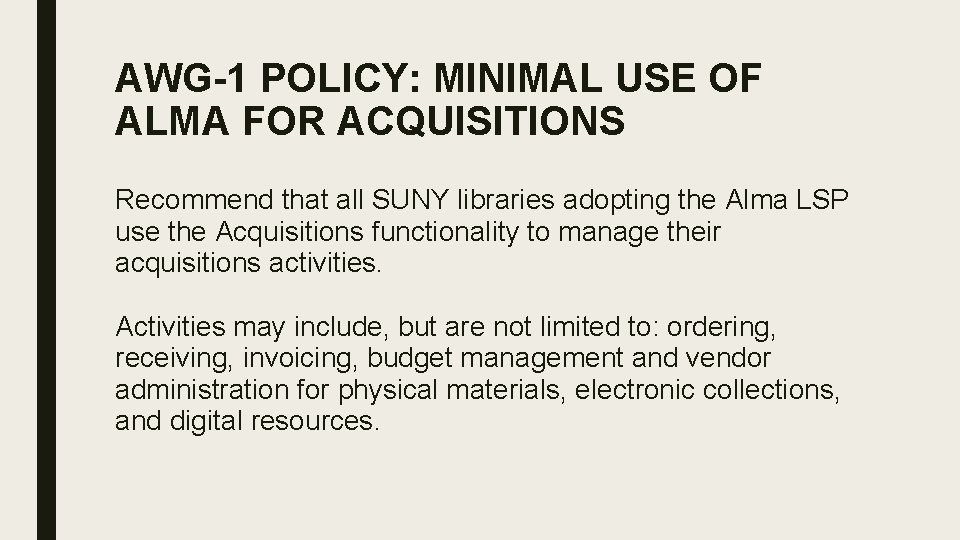 AWG-1 POLICY: MINIMAL USE OF ALMA FOR ACQUISITIONS Recommend that all SUNY libraries adopting