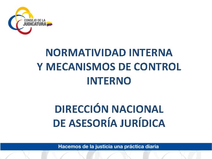 NORMATIVIDAD INTERNA Y MECANISMOS DE CONTROL INTERNO DIRECCIÓN NACIONAL DE ASESORÍA JURÍDICA 