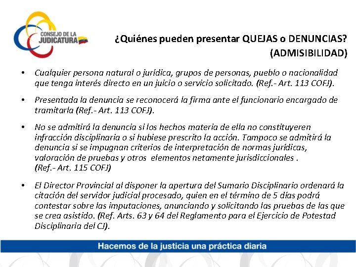 ¿Quiénes pueden presentar QUEJAS o DENUNCIAS? (ADMISIBILIDAD) • Cualquier persona natural o jurídica, grupos