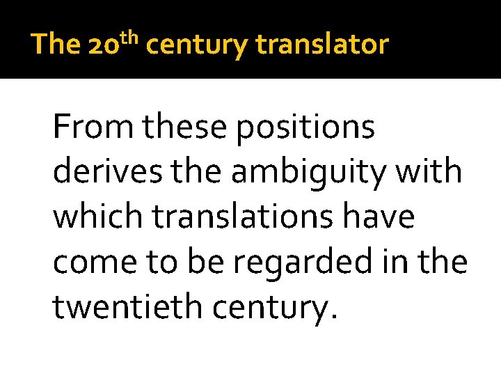 The th 20 century translator From these positions derives the ambiguity with which translations