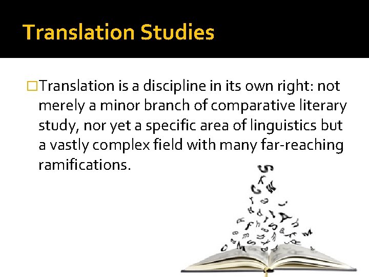 Translation Studies �Translation is a discipline in its own right: not merely a minor