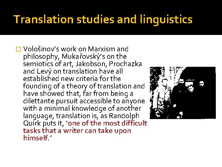 Translation studies and linguistics � Vološinov’s work on Marxism and philosophy, Mukařovský’s on the