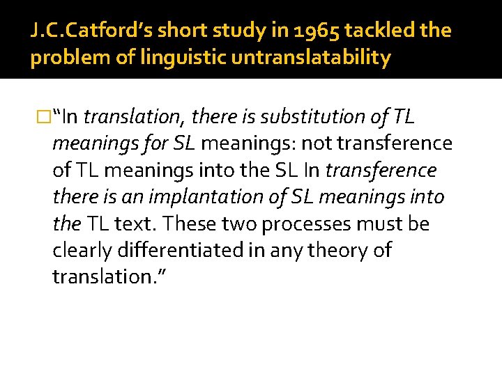 J. C. Catford’s short study in 1965 tackled the problem of linguistic untranslatability �“In