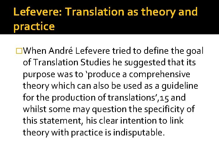 Lefevere: Translation as theory and practice �When André Lefevere tried to define the goal