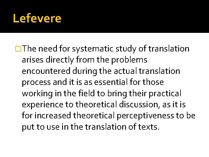 Lefevere �The need for systematic study of translation arises directly from the problems encountered