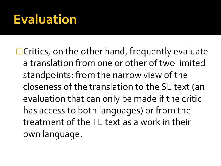 Evaluation �Critics, on the other hand, frequently evaluate a translation from one or other