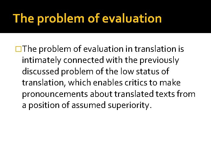 The problem of evaluation �The problem of evaluation in translation is intimately connected with