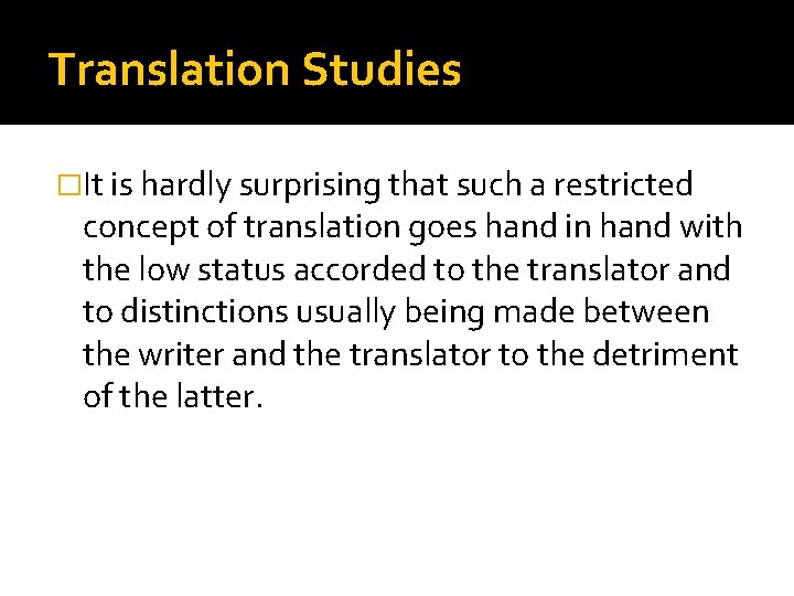 Translation Studies �It is hardly surprising that such a restricted concept of translation goes