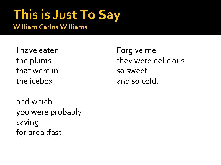 This is Just To Say William Carlos Williams I have eaten the plums that