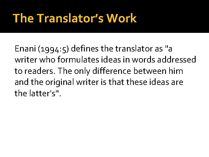 The Translator’s Work Enani (1994: 5) defines the translator as "a writer who formulates