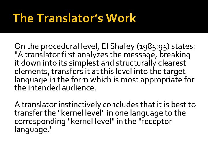 The Translator’s Work On the procedural level, El Shafey (1985: 95) states: "A translator