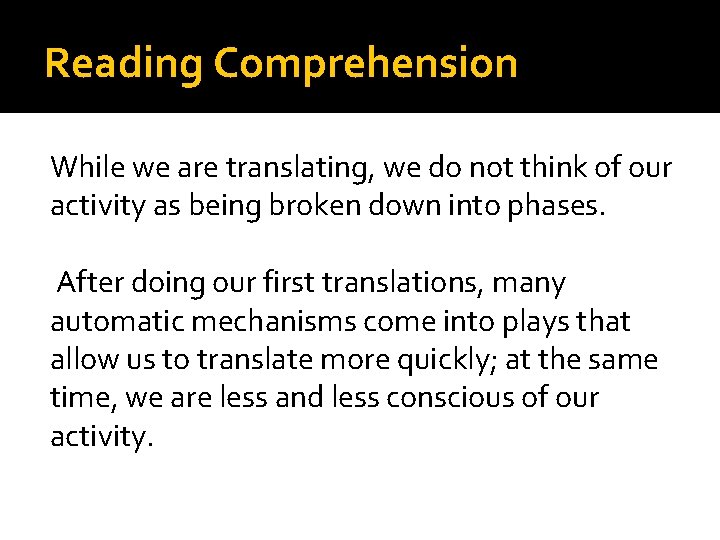 Reading Comprehension While we are translating, we do not think of our activity as