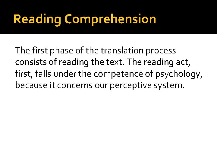 Reading Comprehension The first phase of the translation process consists of reading the text.